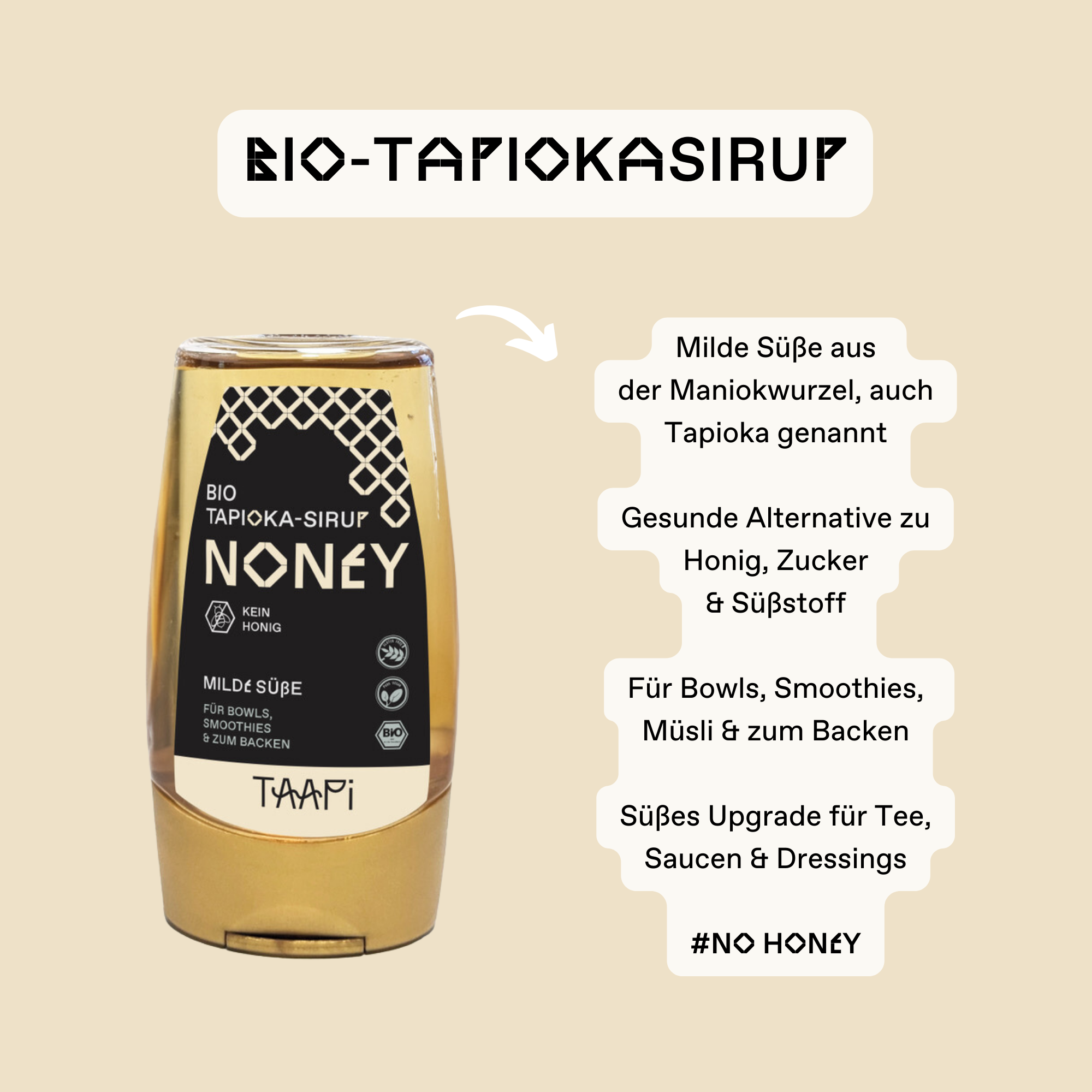 Milde Süße aus der Maniokwurzel, auch Tapioka genannt. Gesunder Alternative zu Honig, Zucker & Süßstoff. Für Bowls, Smoothies, Müsli & zum Backen. Süßes Upgrade für Teem Saucen & Dressings. #NO HONEY