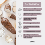 Die Maniok wurde vor mehr als 4000 Jahren in Südamerika entdeckt & angebaut. Die Maniok auch Tapioka gennant, wächst auf sehr trockenen Böden & braucht wenig Wasser. Die Maniok hat einen hohen Gehalt an Nähr- & Ballaststoffen. Die Maniok fördert eine gesunde Darmflora. Sie enthält kein Gluten & ist ohne künstliche Zusätze. Tapioka und Tapiokasirup dient einer ausgewogenen Ernährung. Die Maniok ist so vielfältig wie ihre Namen: Tapioka, Cassava, Yuca, Mandioca oder Macaxeira.